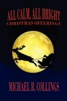 All Calm, All Bright: Christmas Offerings - Michael R Collings - cover