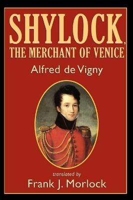 Shylock, the Merchant of Venice: A Play in Three Acts - Alfred de Vigny - cover
