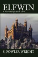Elfwin: An Historical Novel of Anglo-Saxon Times - S. Fowler Wright - cover