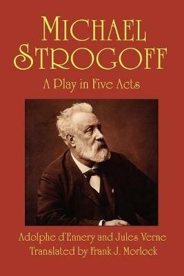 Michael Strogoff: A Play in Five Acts - Jules Verne,Adolphe d'Ennery - cover