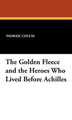 The Golden Fleece and the Heroes Who Lived Before Achilles