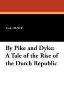 By Pike and Dyke: A Tale of the Rise of the Dutch Republic