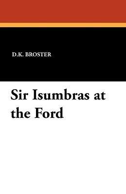 Sir Isumbras at the Ford - D K Broster - cover