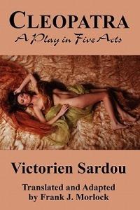 Cleopatra: A Play in Five Acts - Victorien Sardou - cover