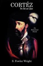 Cortez: For God and Spain: An Historical Novel