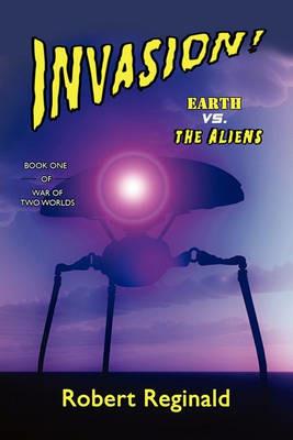 Invasion! Earth vs. the Aliens: War of Two Worlds, Book One - Robert Reginald - cover