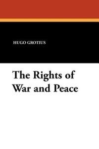 The Rights of War and Peace - Hugo Grotius - cover