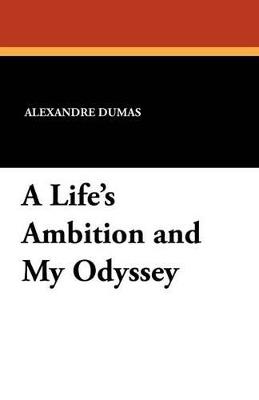 A Life's Ambition and My Odyssey - Alexandre Dumas - cover