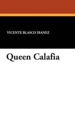 Queen Calafia - Vicente Blasco Ibanez - cover