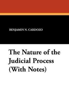 The Nature of the Judicial Process (With Notes) - Benjamin N Cardozo - cover