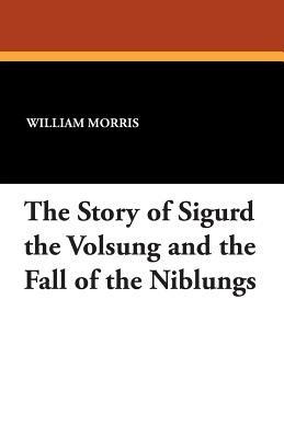 The Story of Sigurd the Volsung and the Fall of the Niblungs - William Morris - cover