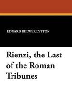 Rienzi, the Last of the Roman Tribunes