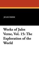 Works of Jules Verne, Vol. 15: The Exploration of the World