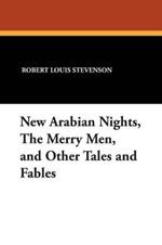 New Arabian Nights, the Merry Men, and Other Tales and Fables