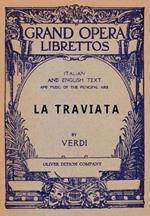 La Traviata: Libretto, Italian and English Text and Music of the Principal Airs