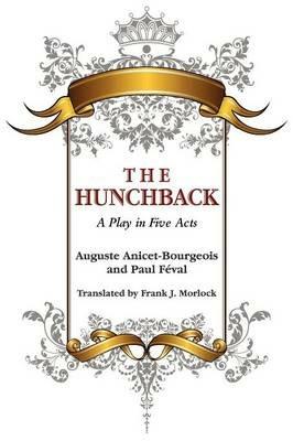 The Hunchback: A Play in Five Acts - Auguste Anicet-Bourgeois,Paul Feval - cover