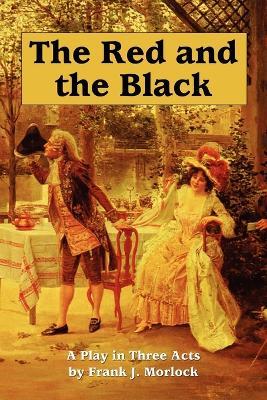 The Red and the Black: A Play in Three Acts - Frank J Morlock,Stendhal - cover