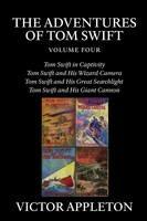 The Adventures of Tom Swift, Vol. 4: Four Complete Novels - Victor Appleton - cover