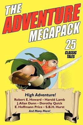 The Adventure Megapack: 25 Classic Adventure Stories from the Pulps - Robert E Howard,Harold Lamb,Dorothy Quick - cover