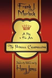 The Princess Casamassima: A Play in Five Acts - Frank J Morlock - cover