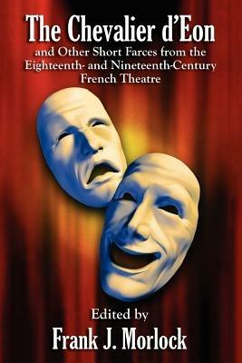 The Chevalier d'Eon and Other Short Farces from the Eighteenth- and Nineteenth-Century French Theatre - cover