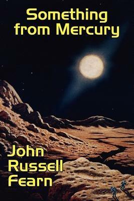 Something from Mercury: Classic Science Fiction Stories - John Russell Fearn - cover