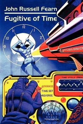 Fugitive of Time: A Classic Science Fiction Novel - John Russell Fearn - cover