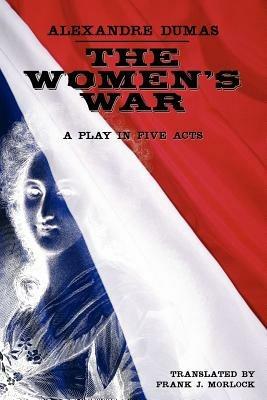 The Women's War: A Play in Five Acts - Alexandre Dumas - cover