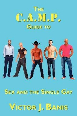 The C.A.M.P. Guide to Sex and the Single Gay - Victor J Banis - cover