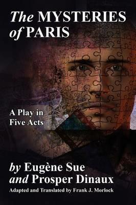 The Mysteries of Paris: A Play in Five Acts - Eugene Sue,Prosper Dinaux - cover