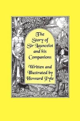 The Story of Sir Launcelot and His Companions [Illustrated by Howard Pyle] - Howard Pyle - cover