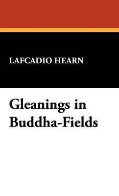 Gleanings in Buddha-Fields - Lafcadio Hearn - cover