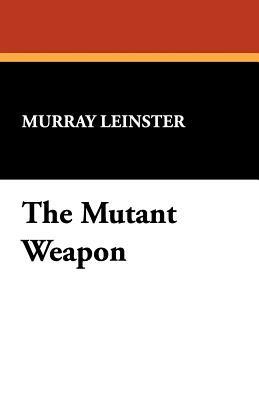 The Mutant Weapon - Murray Leinster - cover