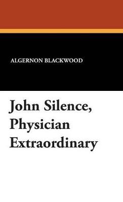 John Silence, "Physician Extraordinary" - Algernon Blackwood - cover