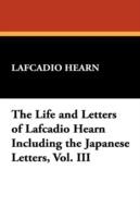 The Life and Letters of Lafcadio Hearn Including the Japanese Letters, Vol. III - Lafcadio Hearn - cover