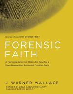 Forensic Faith: A Homicide Detective Makes the Case for a More Reasonable, Evidential Christian Faith