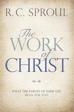 The Work of Christ: What the Events of Jesus' Life Mean for You