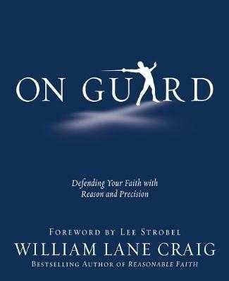 On Guard: Defending Your Faith with Reason and Precision - William Lane Craig - cover