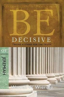 Be Decisive ( Jeremiah ): Taking A Stand for the Truth - Warren W. Wiersbe - cover