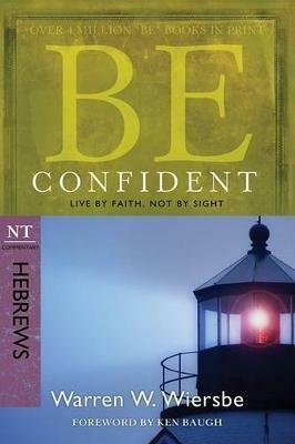 Be Confident - Hebrews: Live by Faith, Not by Sight - Warren Wiersbe - cover