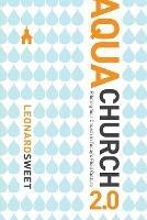 Aquachurch 2.0: Piloting Your Church in Today's Fluid Culture - Leonard Sweet - cover