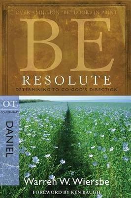 Be Resolute - Daniel: Determining to Go God's Direction - Warren Wiersbe - cover