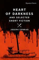 Heart of Darkness and Selected Short Fiction