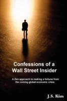 Confessions of a Wall Street Insider, a Zen Approach to Making a Fortune from the Coming Global Economic Crisis