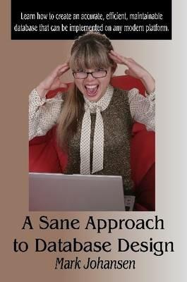 A Sane Approach to Database Design - Mark Johansen - cover