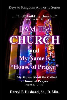 I Am The Church and My Name Is House Of Prayer - Bishop Darryl Husband Sr. - cover