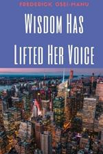 Wisdom Has Lifted Her Voice: Strive For That Which Precious & Most Valuable In Life