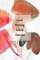 Good Morning World: A Motivational Journal to Start Your Day - Sharon Vargas - cover