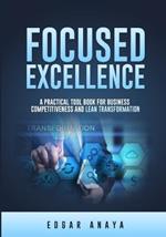 Focused Excellence: A practical tool book for business competitiveness and lean transformation.