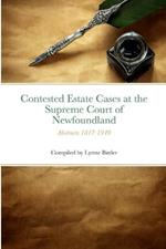 Contested Cases: Supreme Court of Newfoundland: Abstracts of Contested Estates 1817-1949